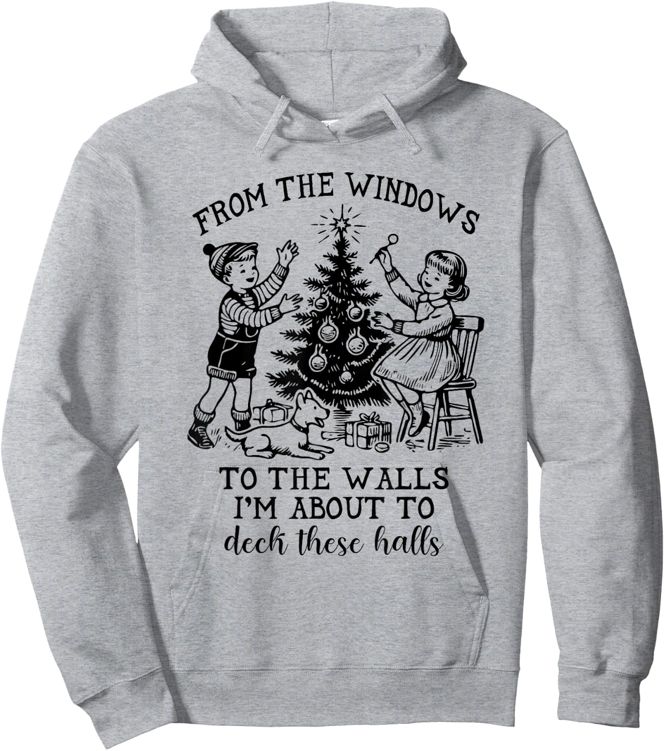 From The Windows To The Walls I'm About To Deck These Halls Hoodie - Hoodie | Ash