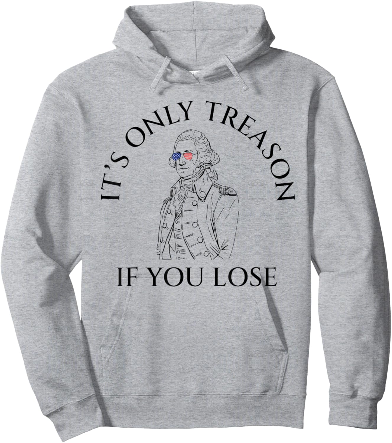 It's Only Treason If You Lose American Patriotic 4th Of July Women Kids Men Hoodie - Hoodie | Ash