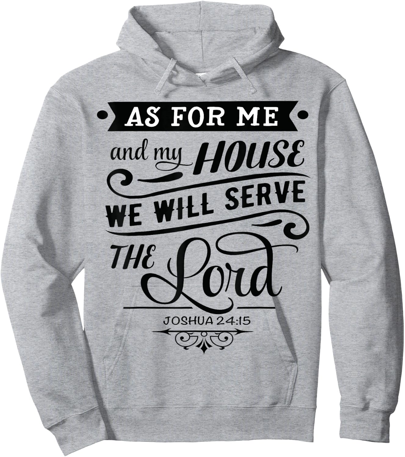 As for me and my house, we will serve the LORD. Joshua 24.15 Hoodie - Hoodie | Ash