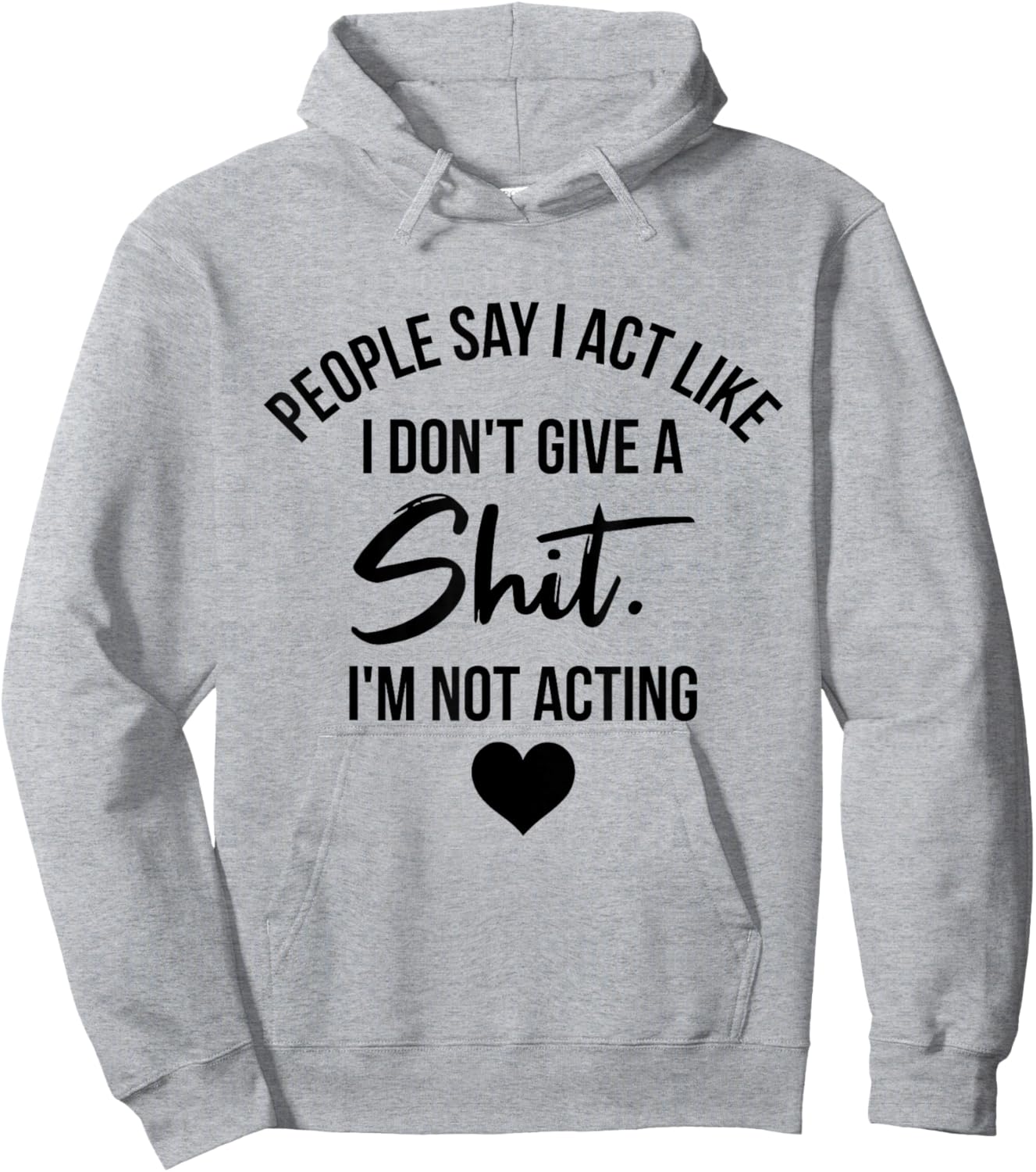 People Say I Act like I Don't Give a Shit I'm Not Acting Hoodie - Hoodie | Ash