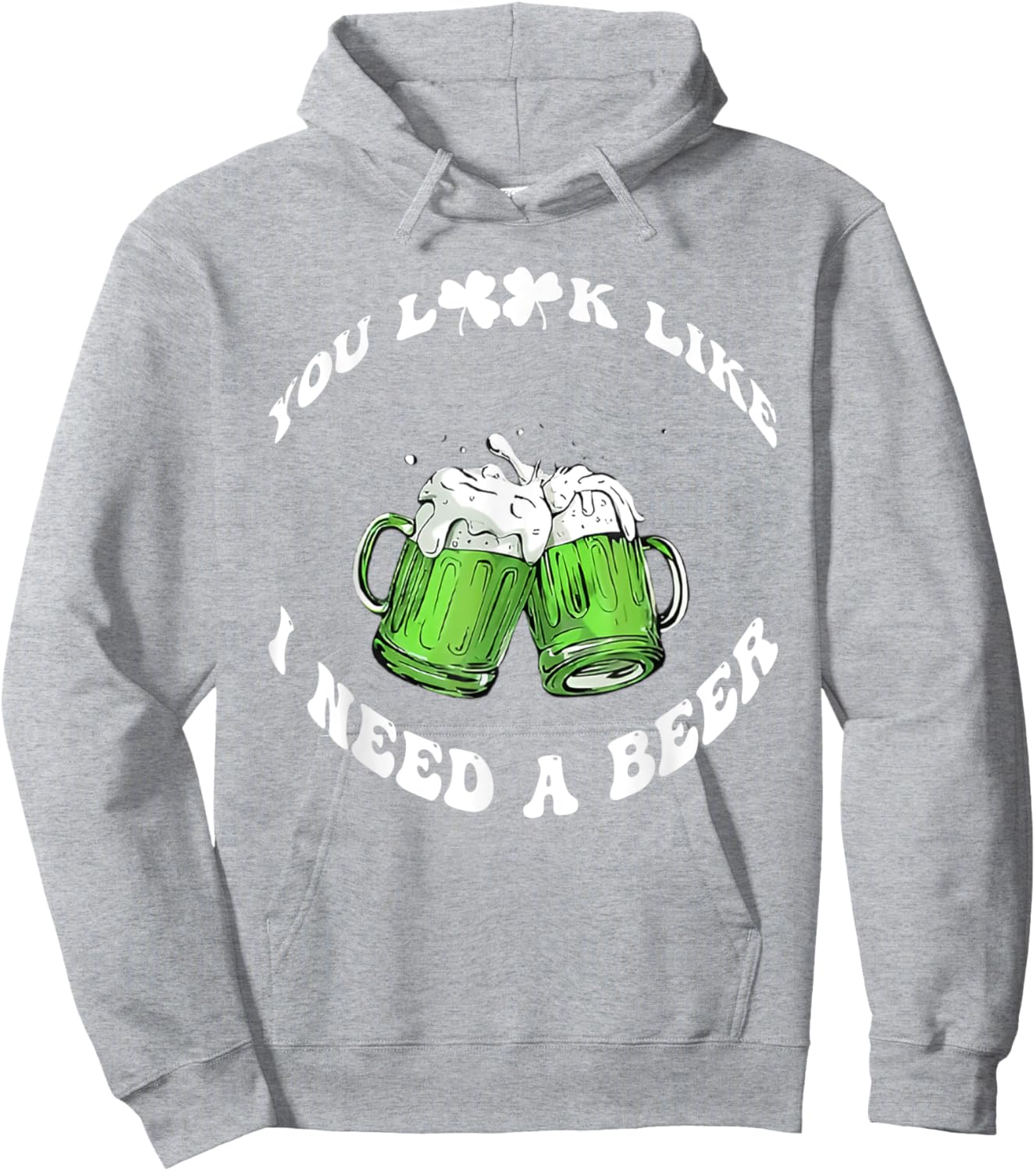 Funny Beer St Patrick's Day You Look Like I Need A Beer Hoodie - Hoodie | Ash