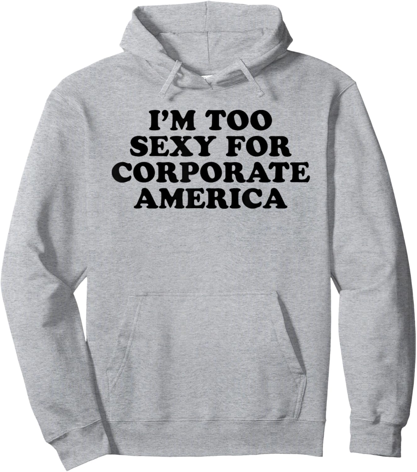 I'm Too Sexy For Corporate America - Funny Gag Gift Hoodie - Hoodie | Ash
