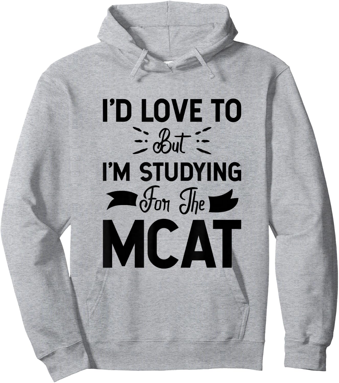 I'd Love To But I'm Studying For The MCAT Hoodie - Hoodie | Ash