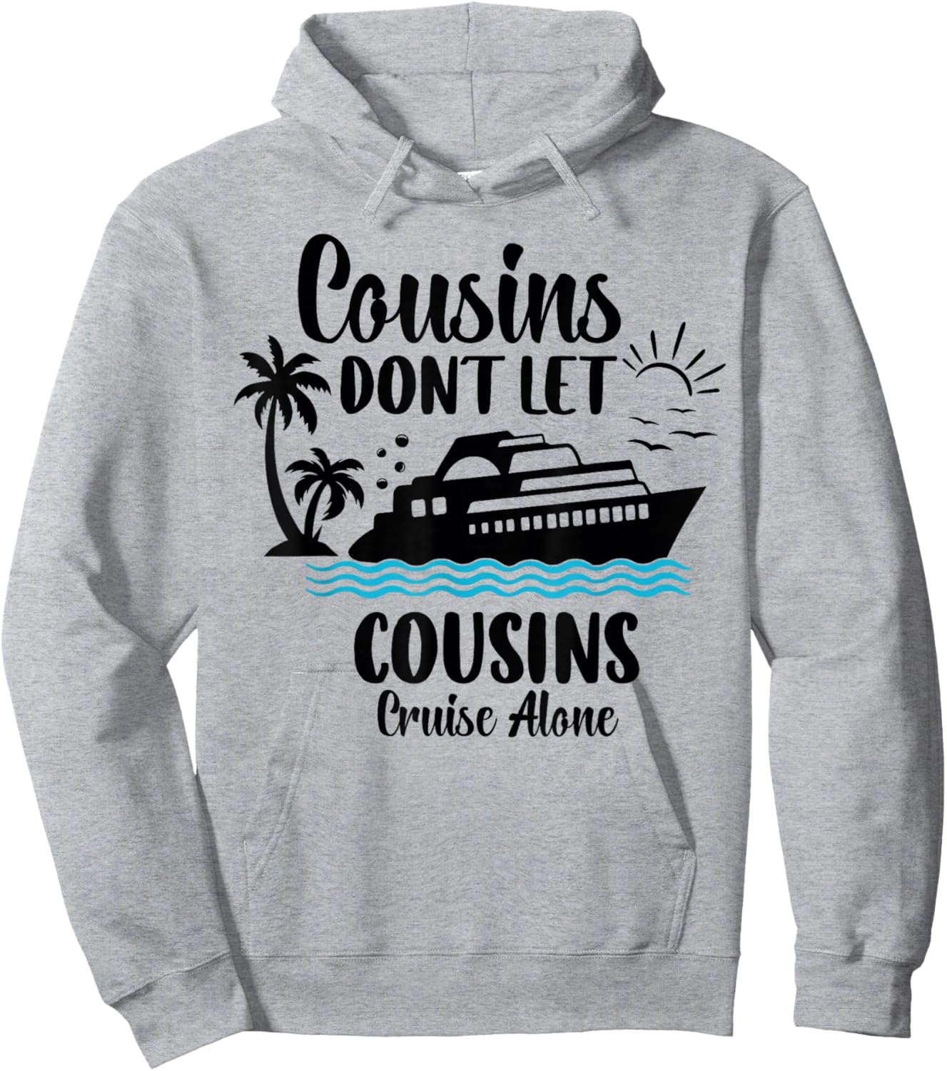 Cousins Don't let Cousins Cruise Alone Sailing Ship Cruise Hoodie - Hoodie | Ash