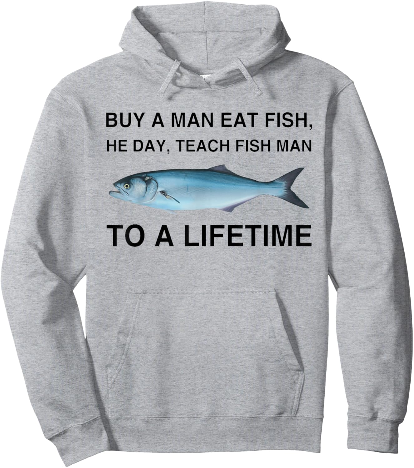 Buy A Man Eat Fish He Day Teach Fish Man To A Lifetime Hoodie - Hoodie | Ash