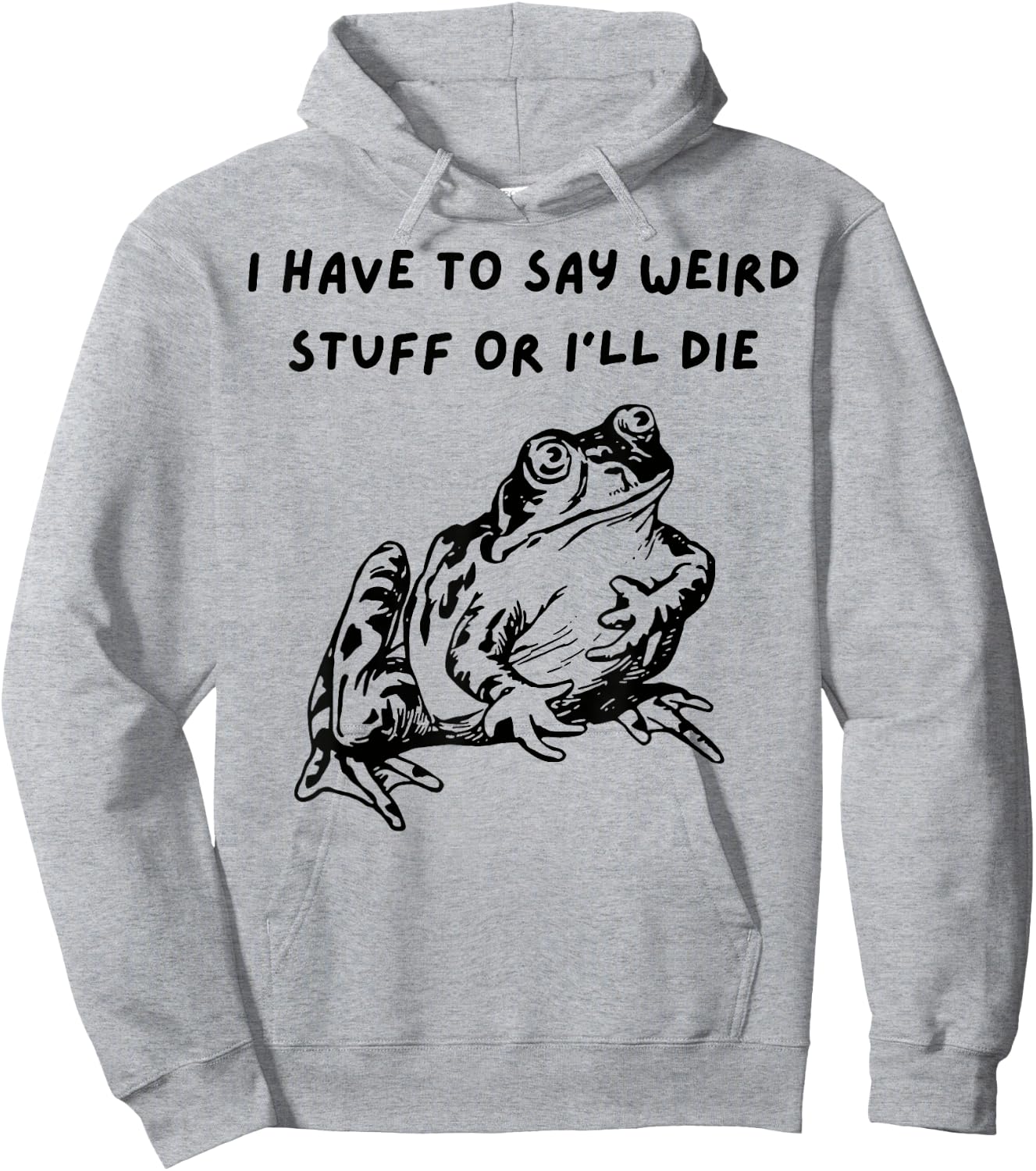 Frog I Have To Say Weird Stuff Or I’ll Die Hoodie - Hoodie | Ash