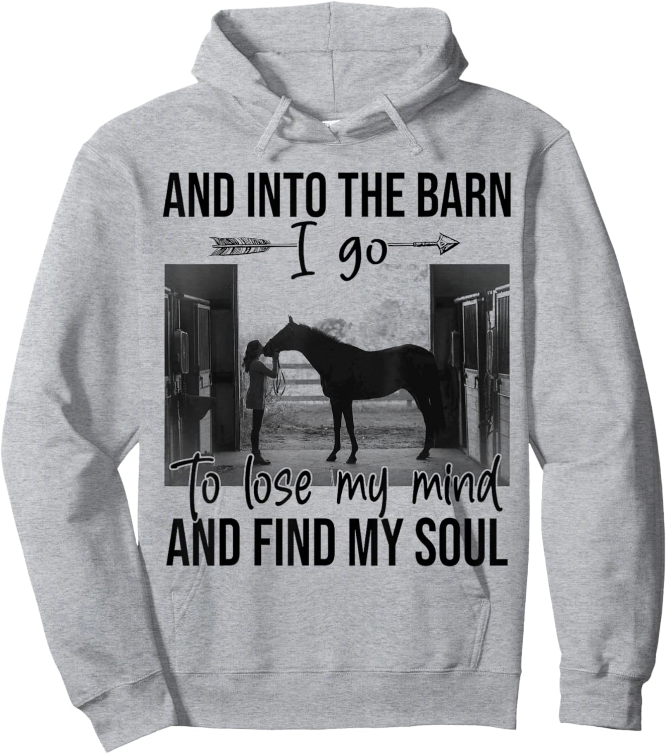 Horse Into The Barn I Go To Lose My Mind And Find My Soul Hoodie - Hoodie | Ash