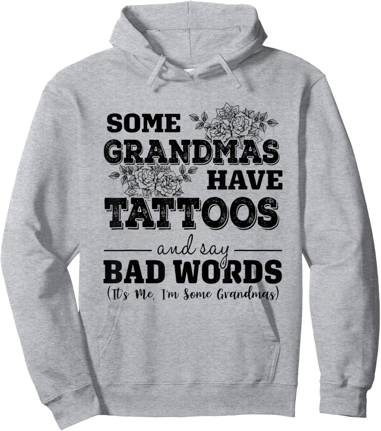 Some Grandmas Have Tattoos And Say Bad Words It's Me Funny Hoodie - Hoodie | Ash