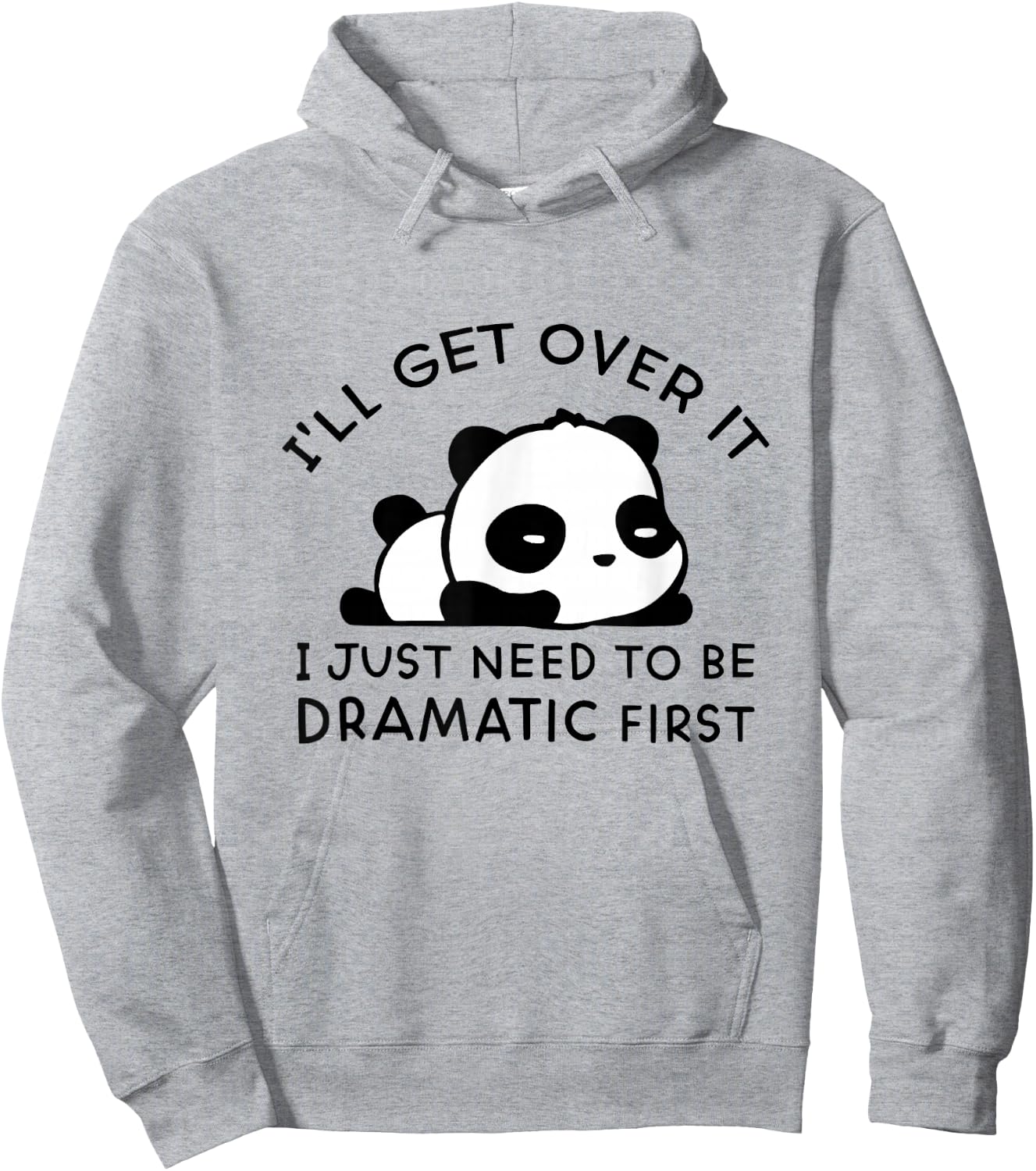 Panda I'll Get Over It I Just Need to Be Dramatic First Hoodie - Hoodie | Ash