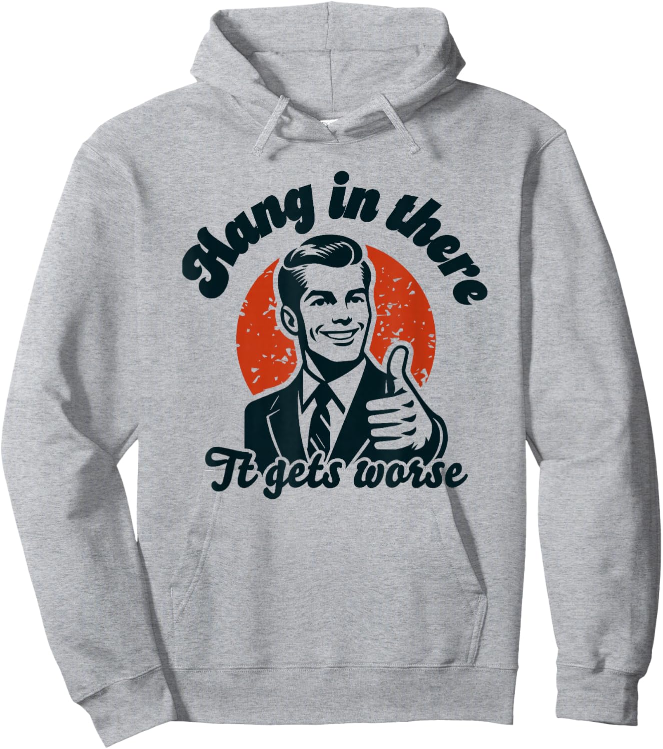Hang in There it Gets Worse Hoodie - Hoodie | Ash