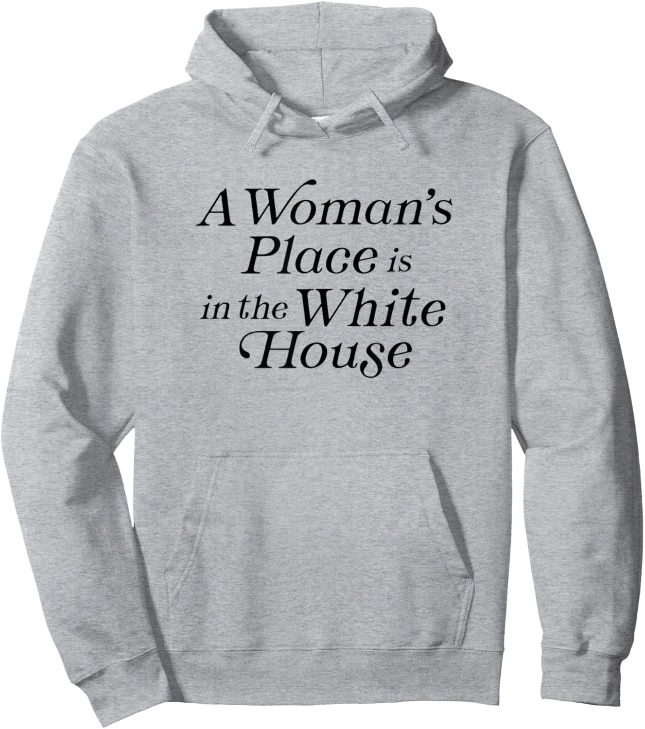 A Woman's Place is in the White House President Politics Hoodie - Hoodie | Ash