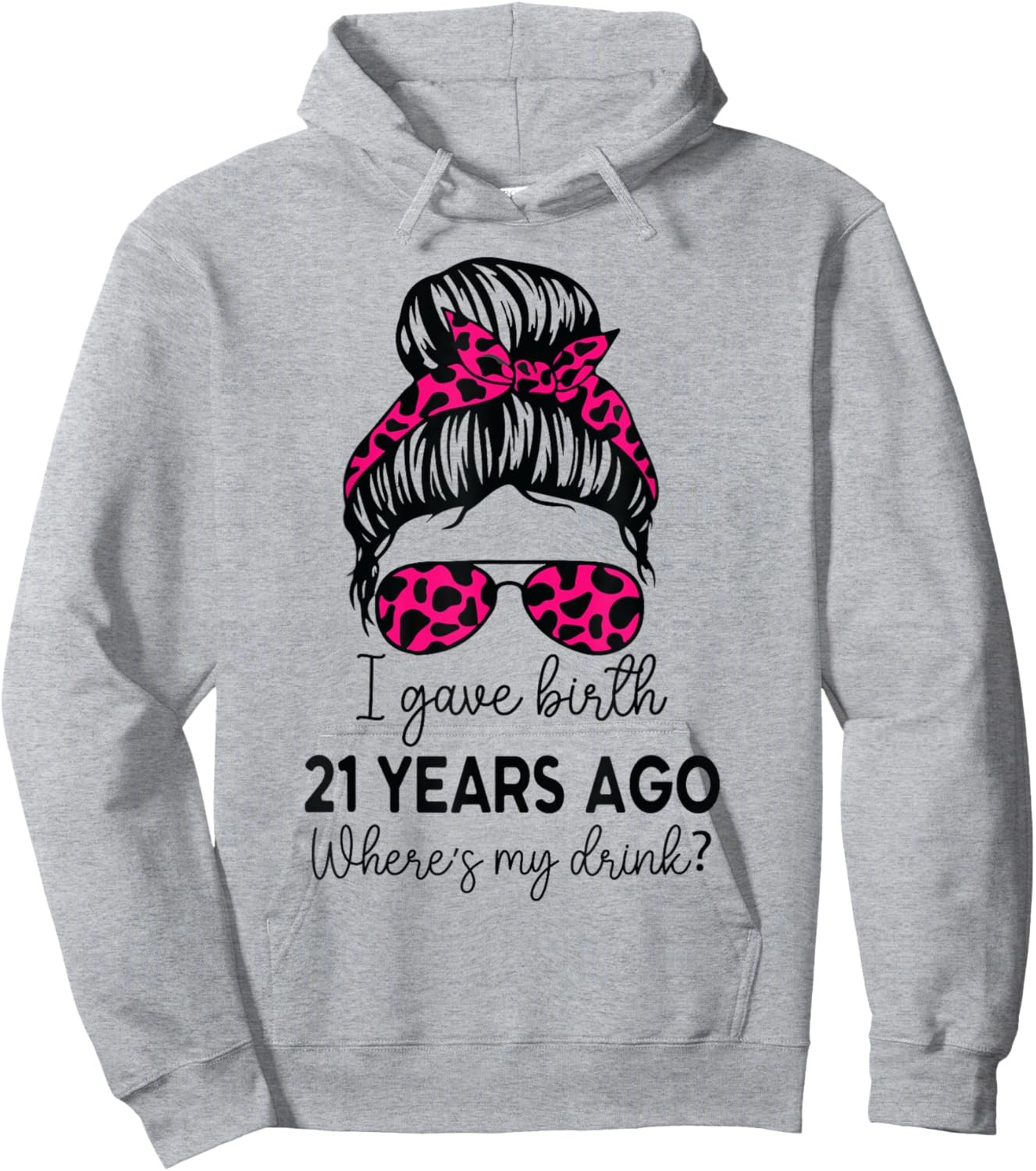 Girl I Gave Birth 21 Years Ago Birthday Where's My Drink Hoodie - Hoodie | Ash