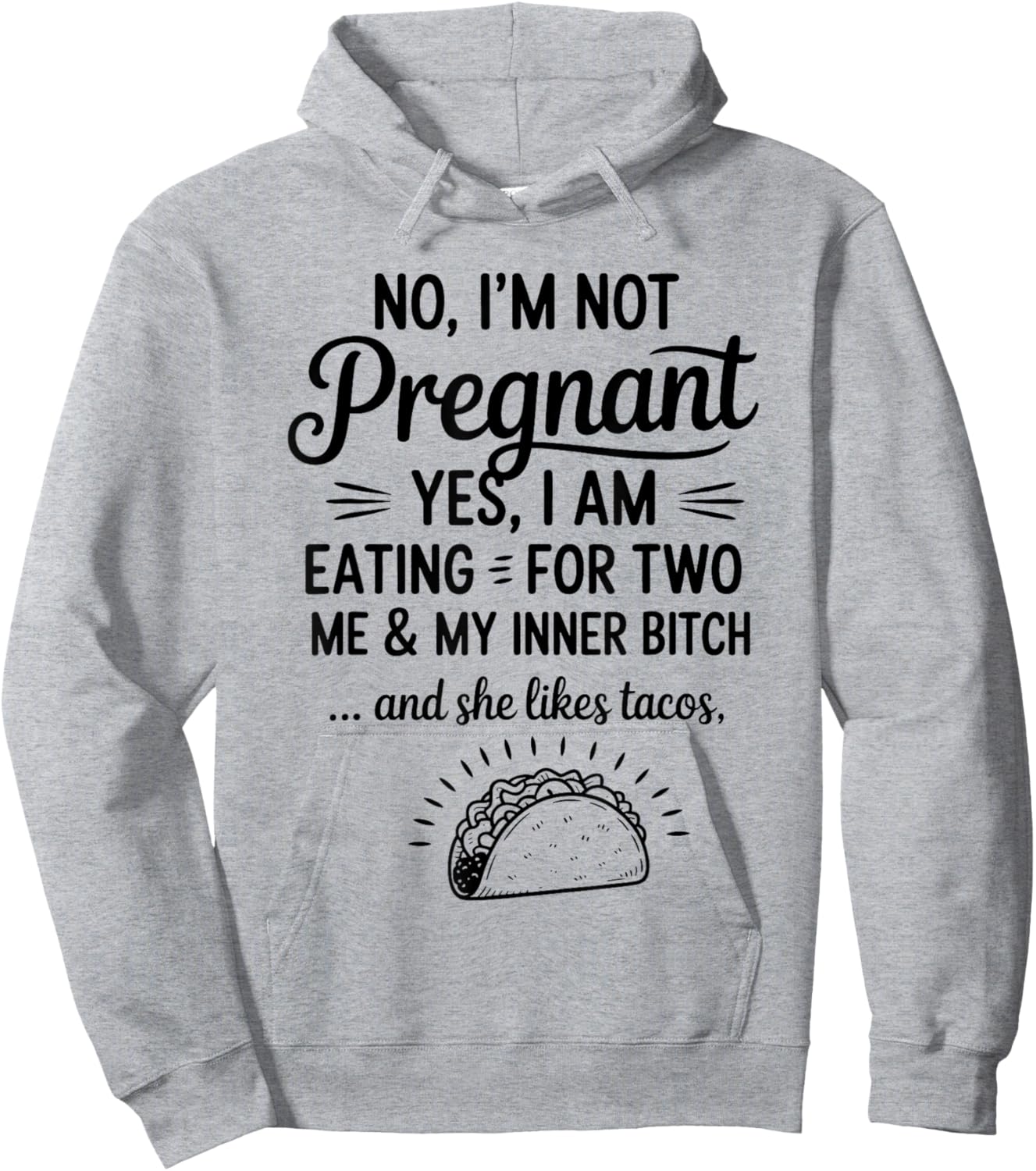No I'm Not Pregnant Yes I Am Eating For Two Me Bitch Tacos Hoodie - Hoodie | Ash