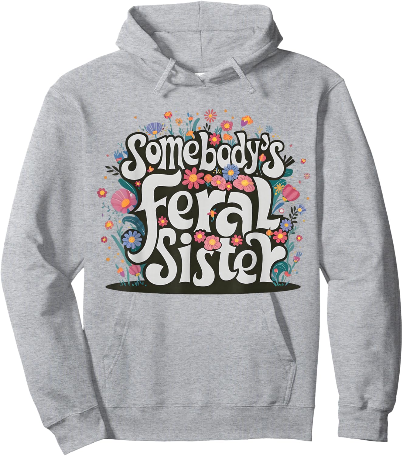 Somebody's Feral Sister Funny Mother's Day Wildflowers Women Hoodie - Hoodie | Ash