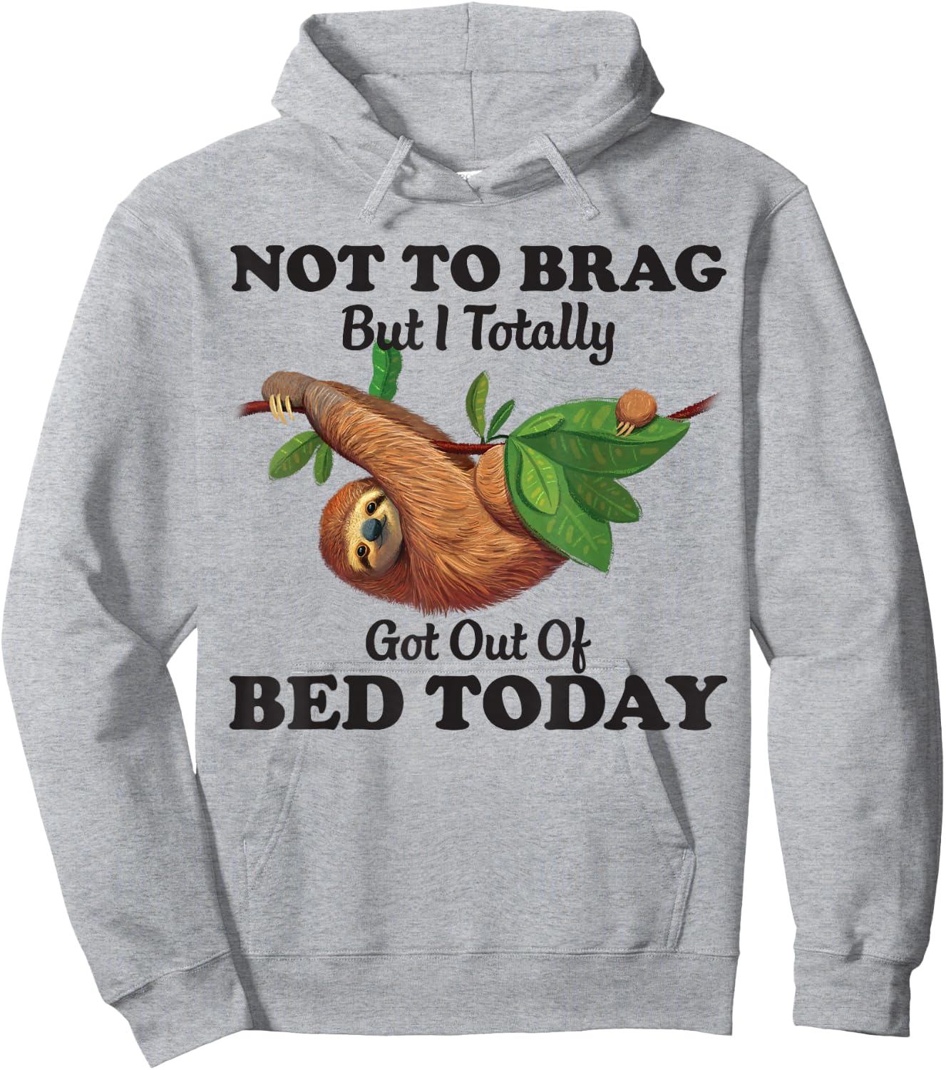 Not To Brag But I Totally Got Out Of Bed Today Funny Sloth Hoodie - Hoodie | Ash