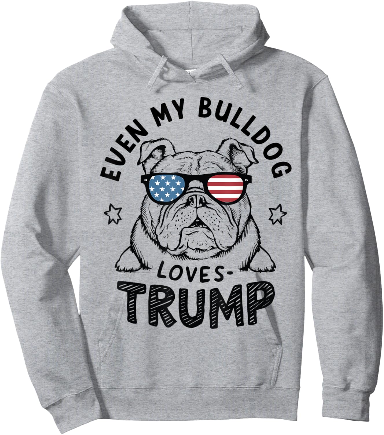 Even My Bulldog Loves Trump: Patriotic Dog Lover Women Men Hoodie - Hoodie | Ash