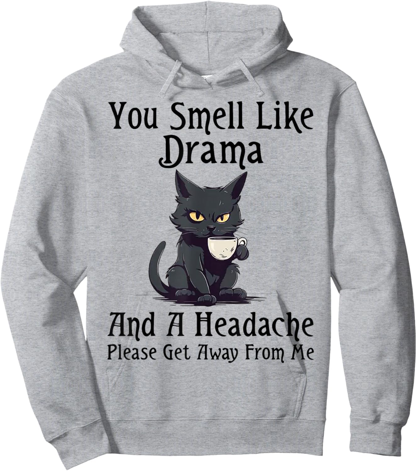 Cat You Smell Like Drama And A Headache Please Get Away Hoodie - Hoodie | Ash