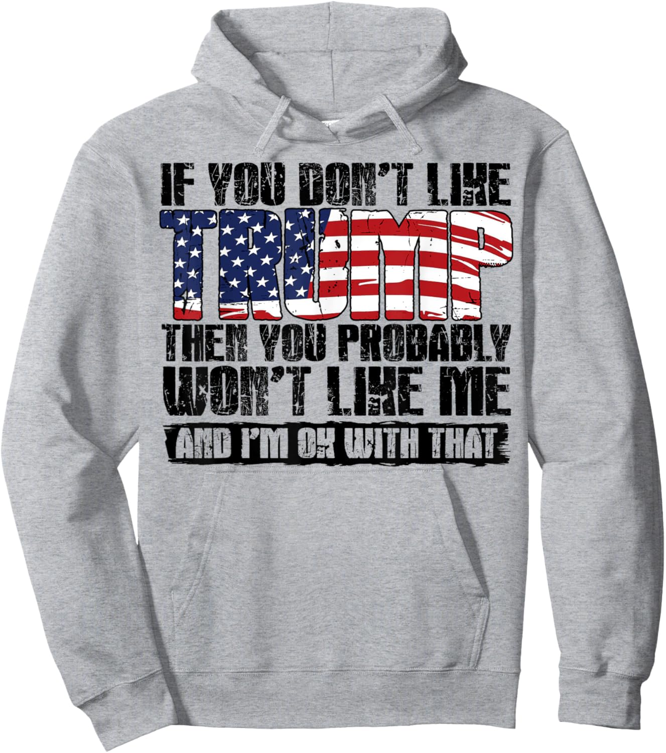 If You Don't Like Trump Then You Probably Won't Like Me Hoodie - Hoodie | Ash