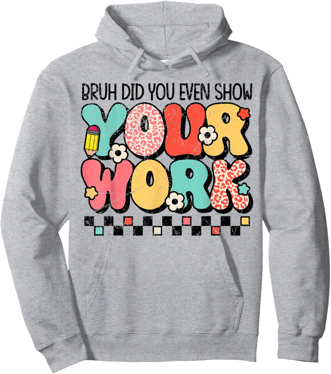 Test Day Bruh Did You Even Show Your Work Motivation Student Hoodie - Hoodie | Ash