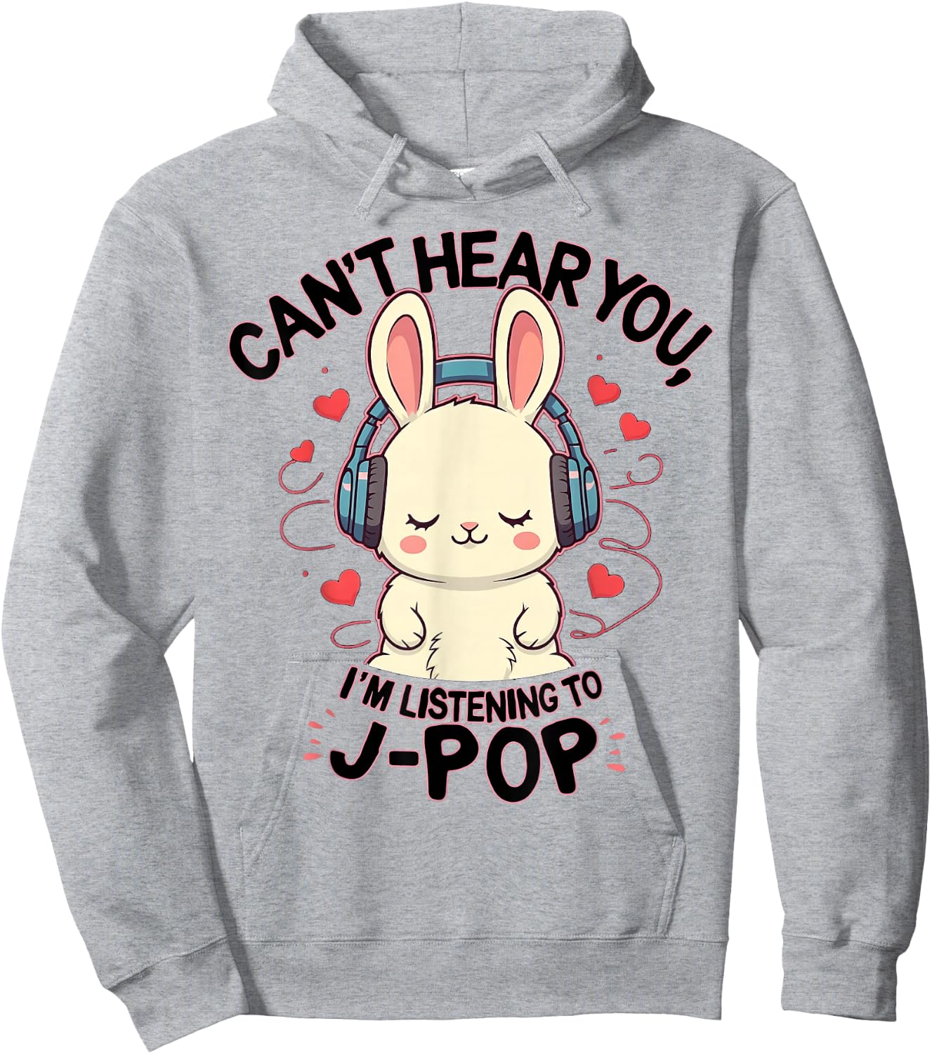 Can't Hear You I'm Listening J-pop Rabbit J-pop Fans Hoodie - Hoodie | Ash
