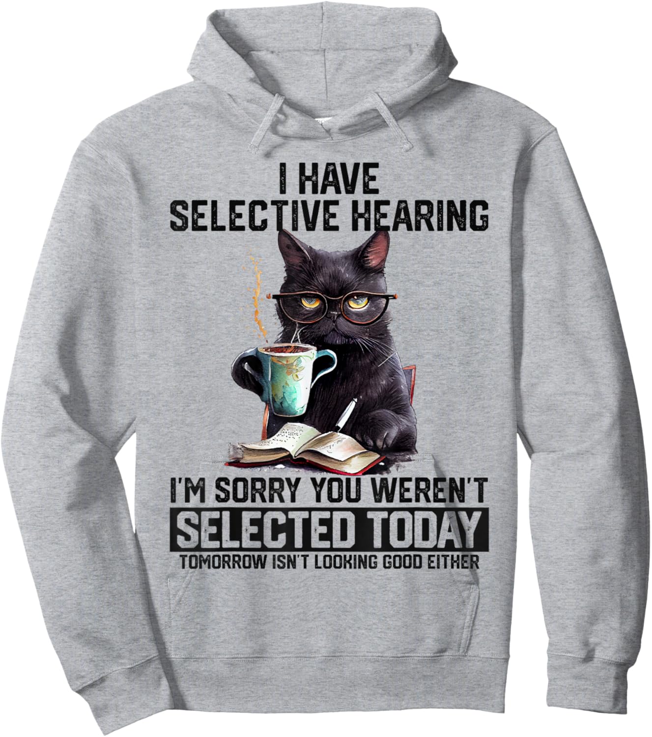 Sarcasm Humor Saying Cat Gift Funny I Have Selective Hearing You Werent Selected Cat Humor Hoodie - Hoodie | Ash