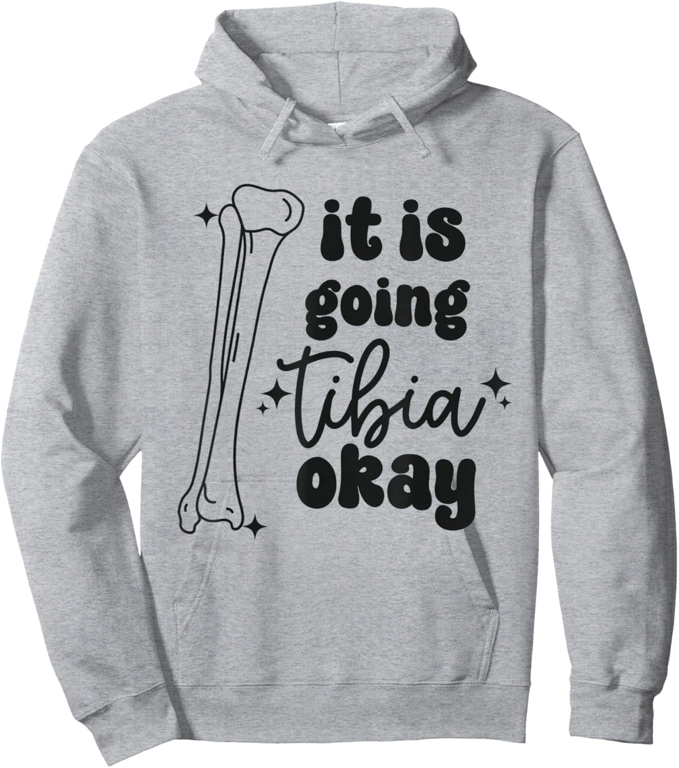 Women It Is Going Tibia Okay Orthopedic Squad Ortho Nurse Hoodie - Hoodie | Ash