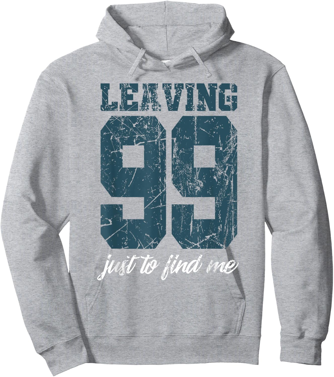 Leaving 99 just to find me Hoodie - Hoodie | Ash