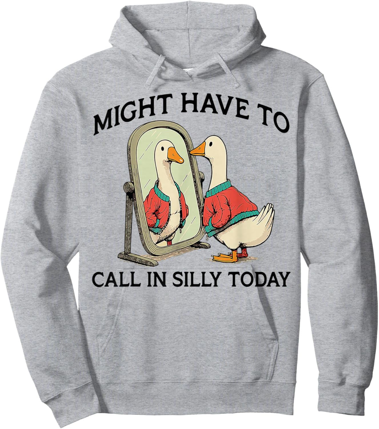 Goose Might Have To Call In Silly Today Hoodie - Hoodie | Ash