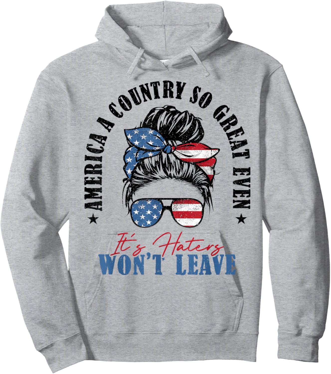 America A Country So Great Even It's Haters Won't Leave Hoodie - Hoodie | Ash
