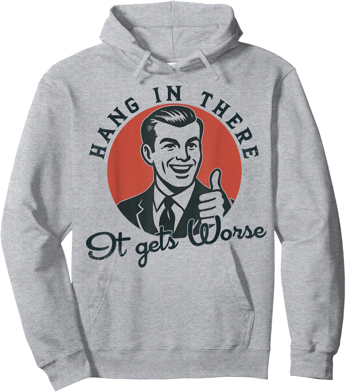 Hang in There It Gets Worse Sarcastic Humor Hoodie - Hoodie | Ash