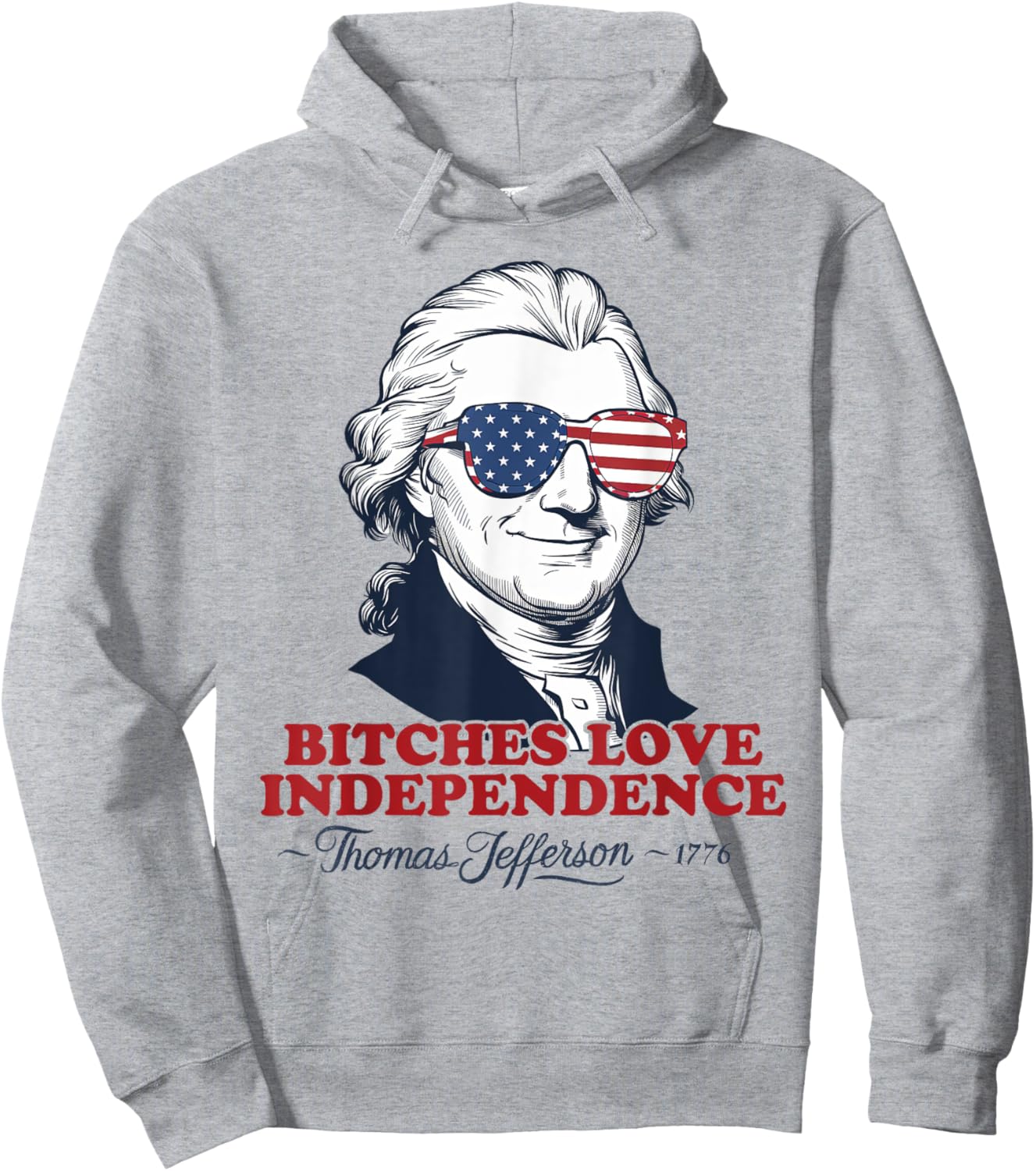 Bitches Love Independence Funny Patriotic Thomas Jefferson Men Hoodie - Hoodie | Ash
