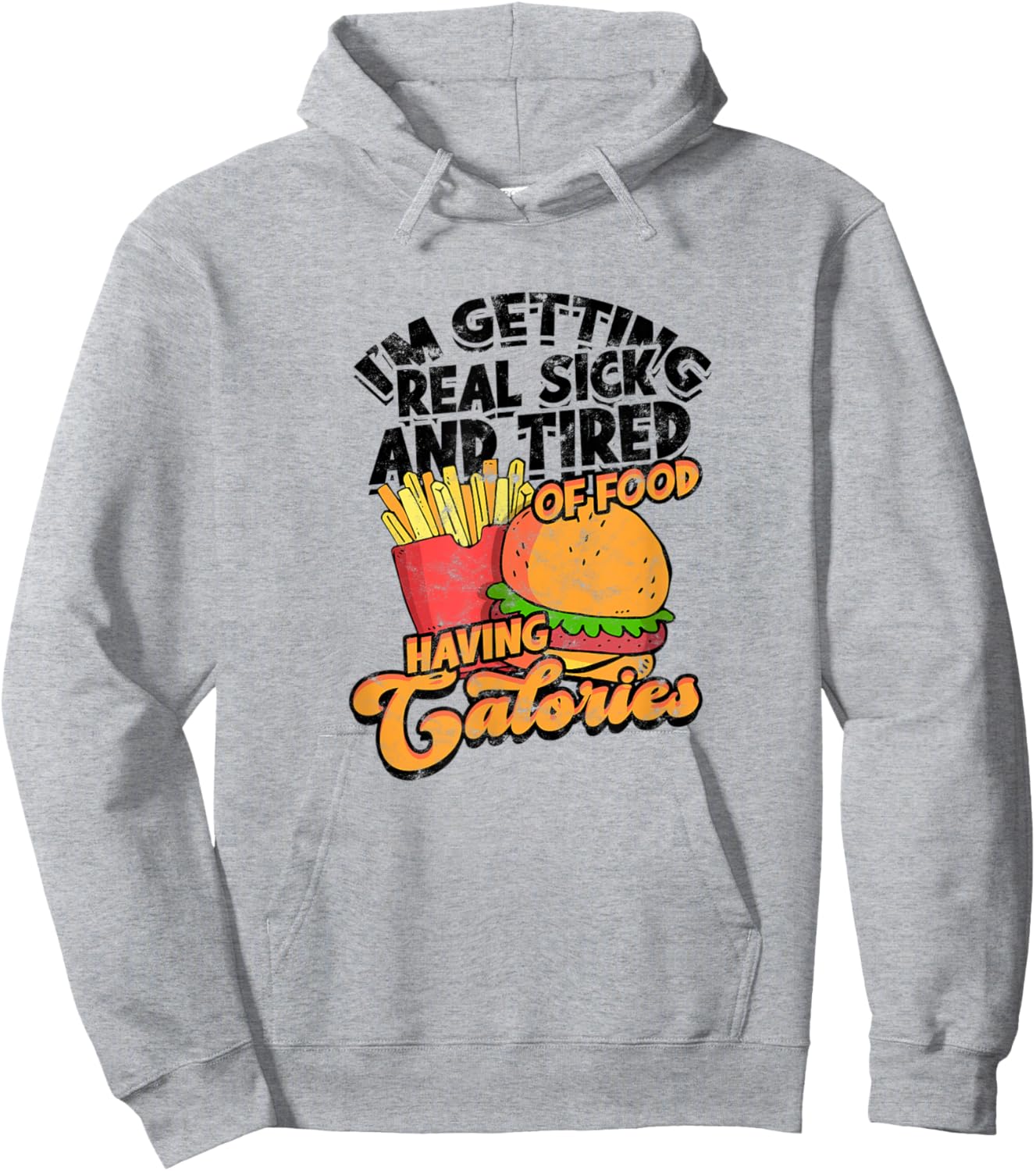 I'm getting real sick and tired of food having calories Hoodie - Hoodie | Ash
