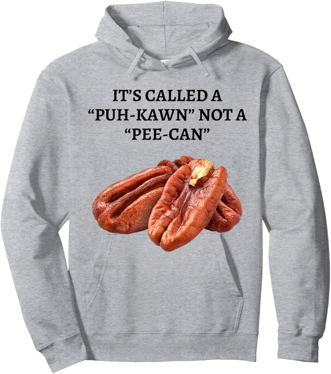 It's Called A Puh-kawn Not A Pee-can Funny Pecan Pronounce Hoodie - Hoodie | Ash