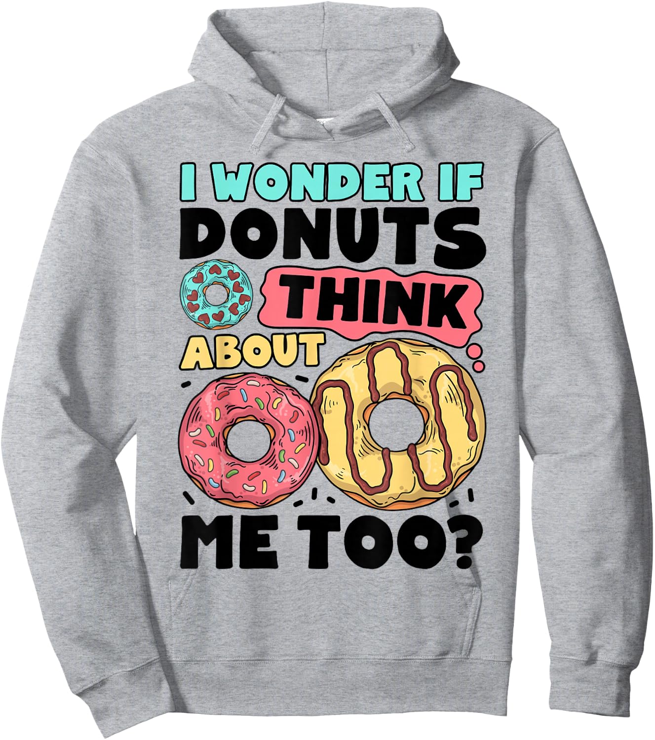 Donut I Wonder If Donuts Think About Me Too Doughnut Lover Hoodie - Hoodie | Ash