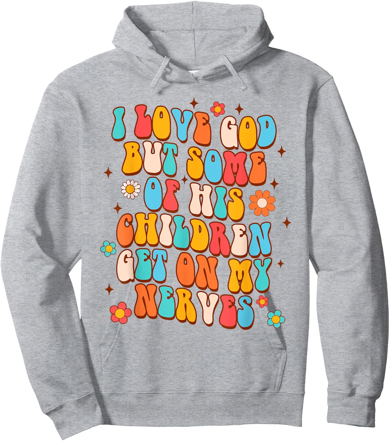 Sarcasm I Love God But Some Of His Children Get On My Nerves Hoodie - Hoodie | Ash