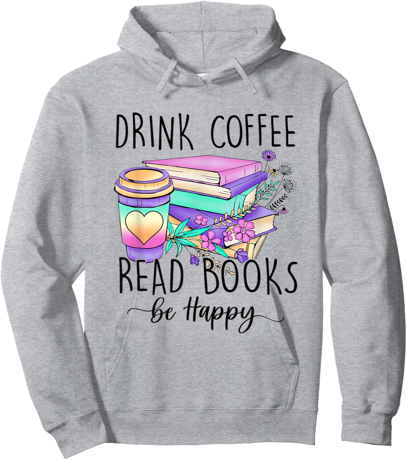 Drink Coffee Read Books and Be Happy Hoodie - Hoodie | Ash