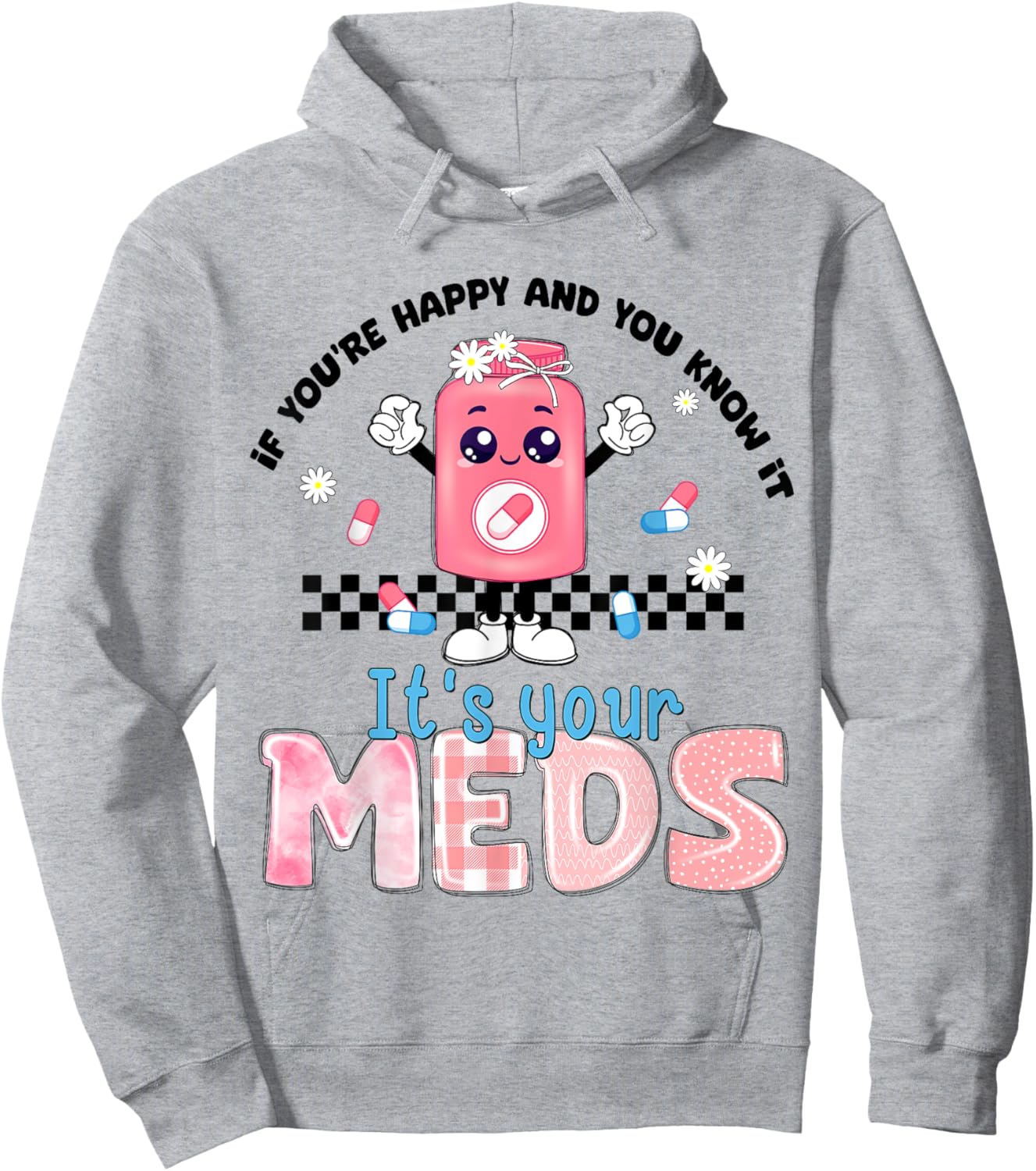 If You Are Happy And You Know It Its Your Meds Mental Health Hoodie - Hoodie | Ash