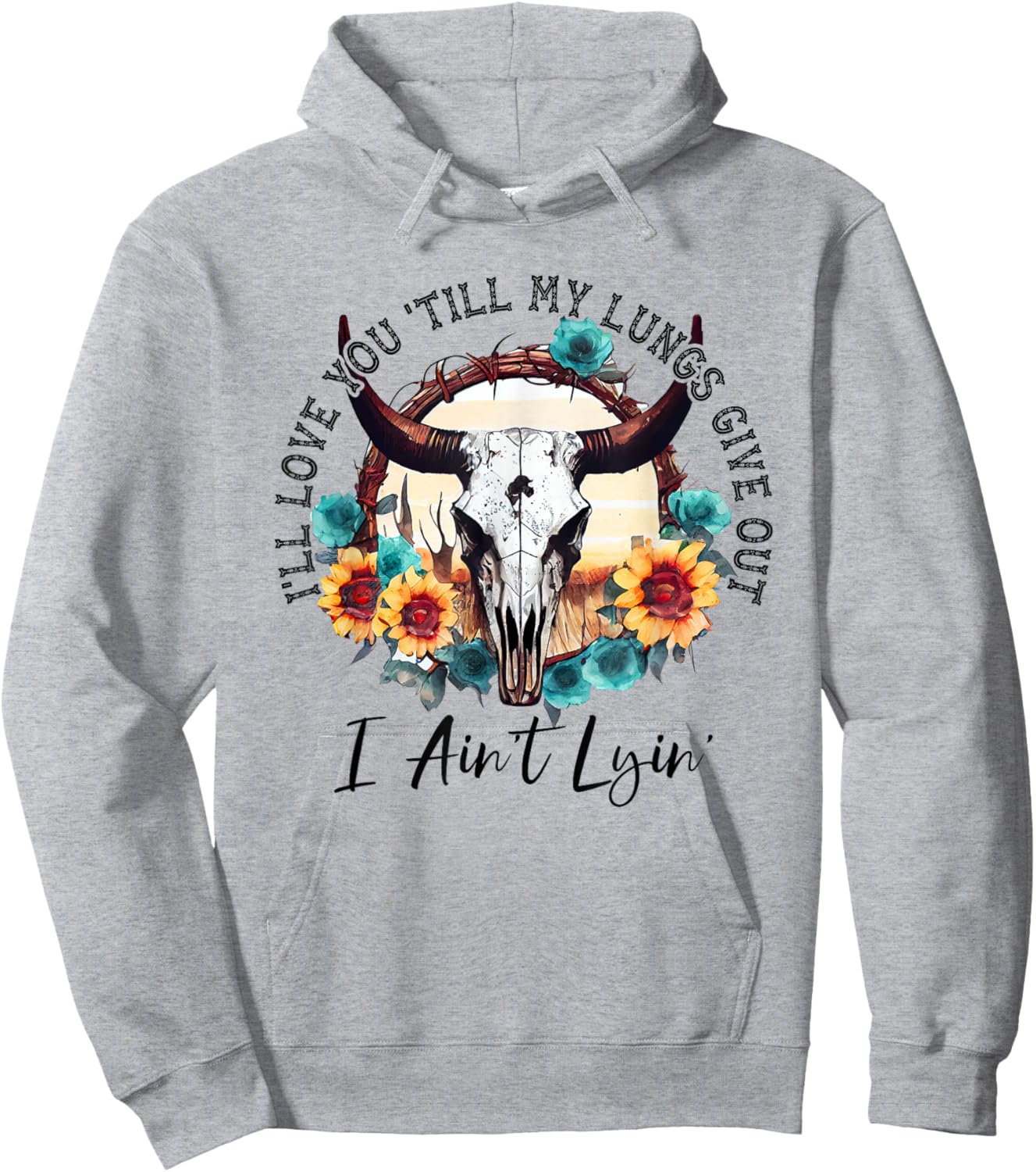 I'll Love You 'Till My Lungs Give Out I Ain't Lyin' Western Hoodie - Hoodie | Ash