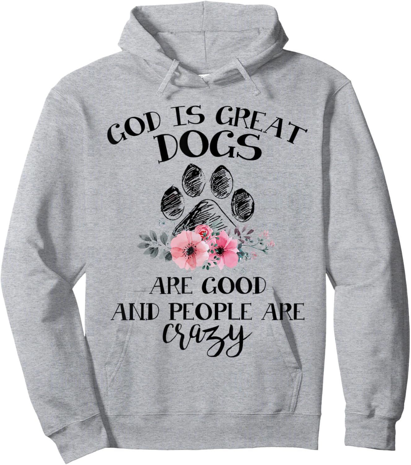 God Is Great Dogs Are Good And People Are Crazy Hoodie - Hoodie | Ash