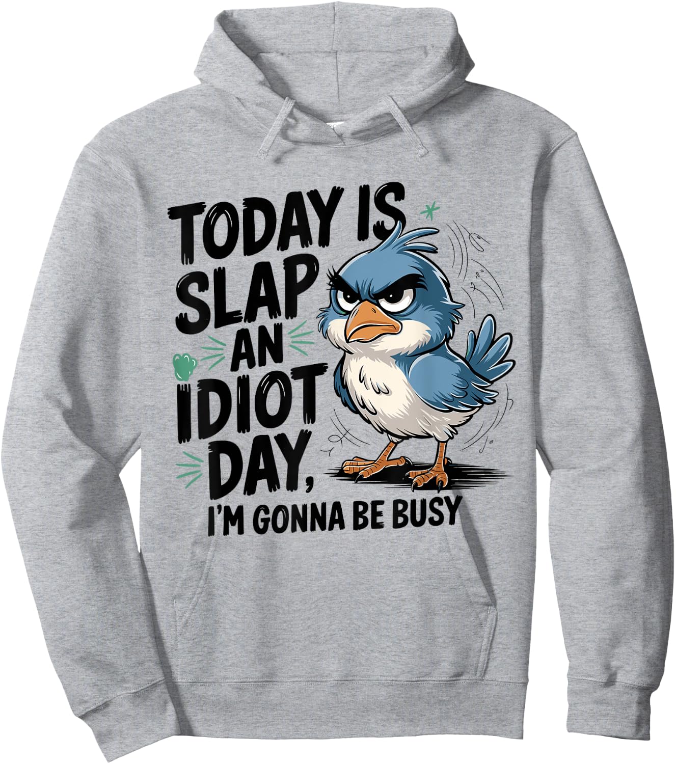 Today Is Slap An Idiot Day I'm Gonna Be Busy - Funny Bird Hoodie - Hoodie | Ash