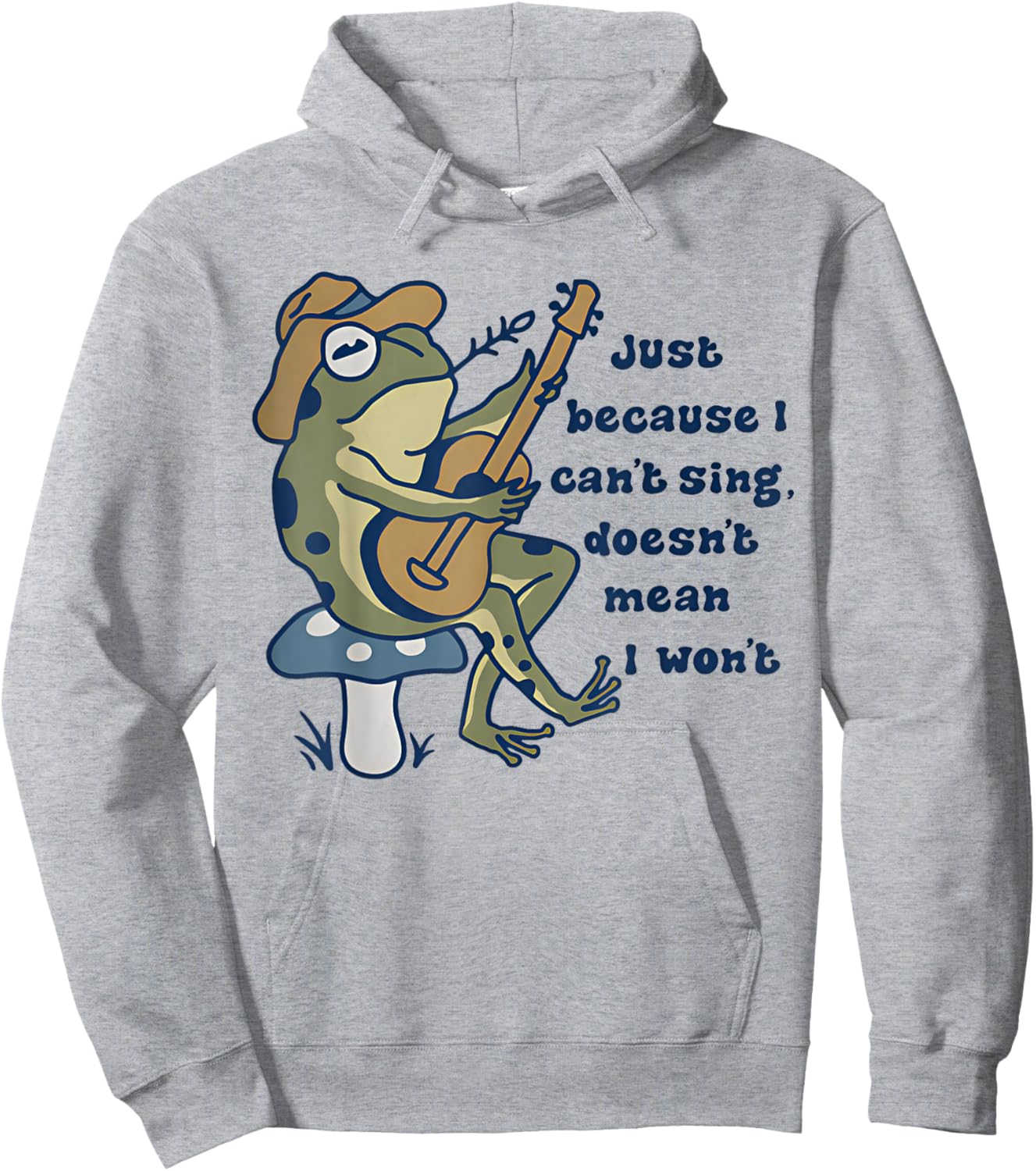 Just Because I Can't Sing Doesn't Mean I Won't Funny Frog Hoodie - Hoodie | Ash