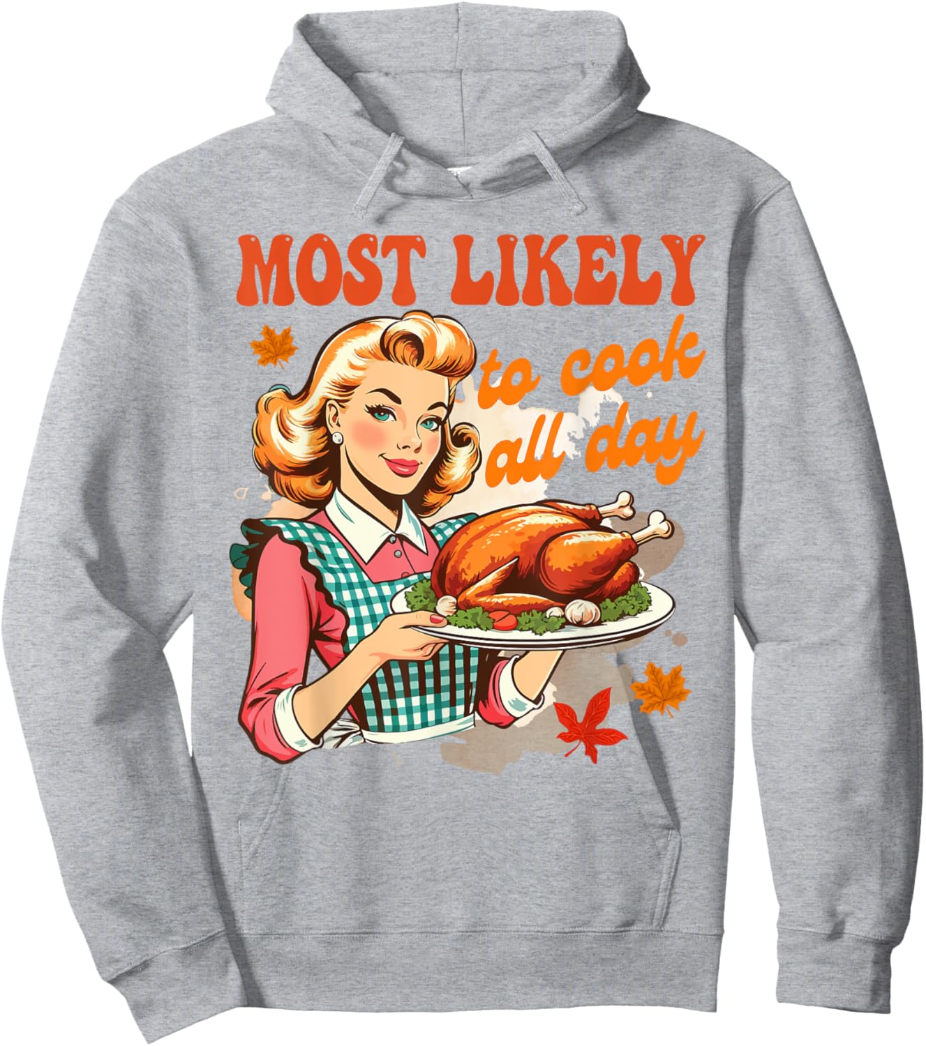 Thanksgiving Cooking Mom Turkey Most Likely To Cook All Day Hoodie - Hoodie | Ash