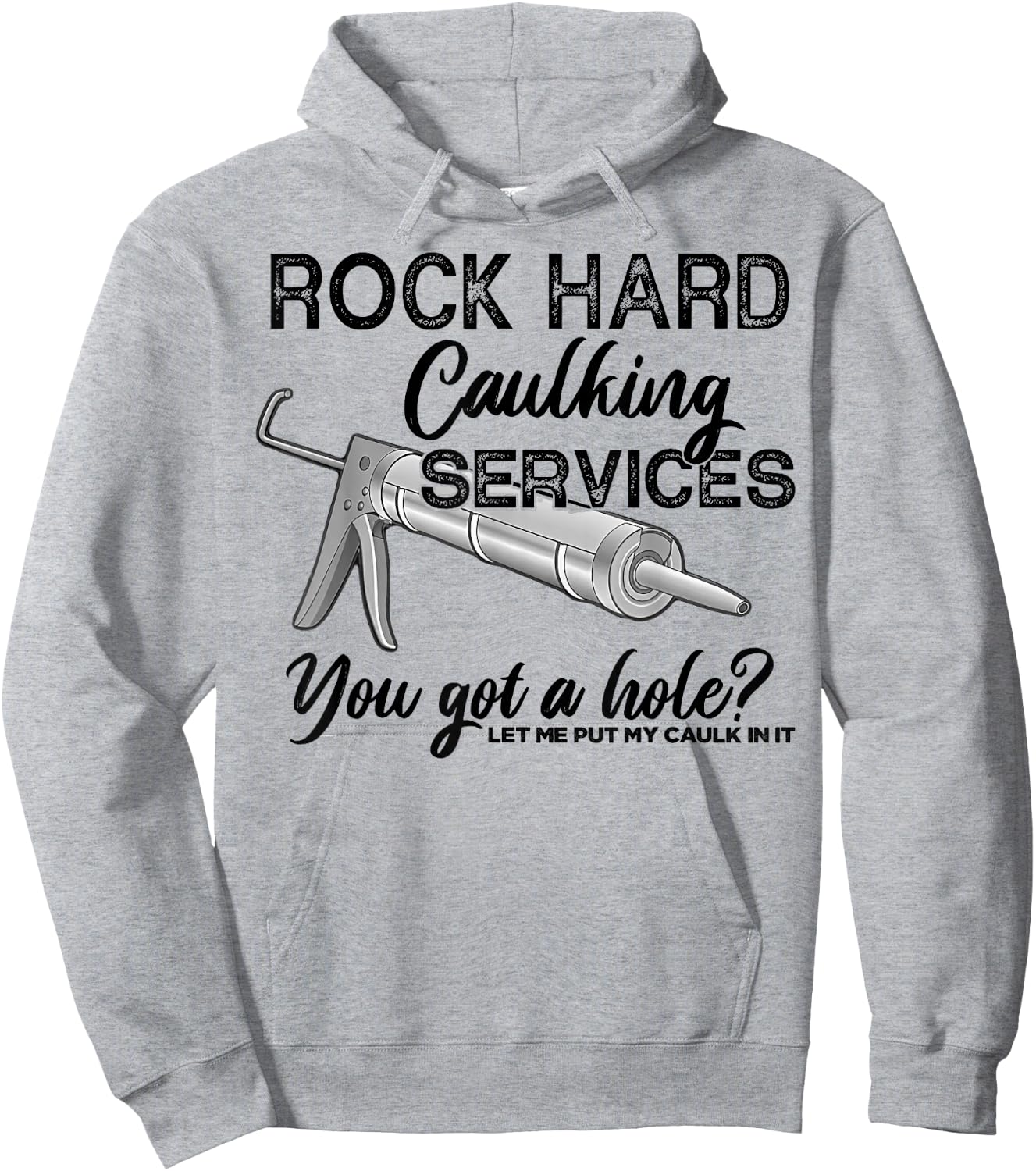 Rock Hard Caulking Services You Got A Hole Let Me Put My Hoodie - Hoodie | Ash