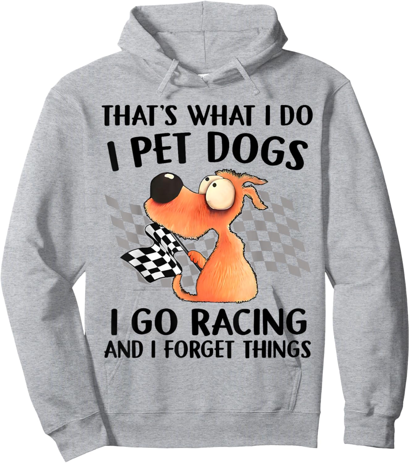 That's What I Do I Pet Dogs I go Racing And I Forget Things Hoodie - Hoodie | Ash