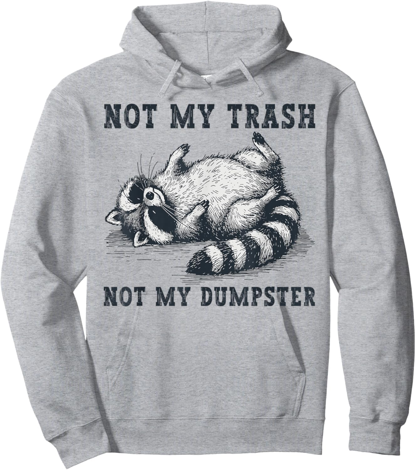 Not My Trash Not My Dumpster Funny Raccoon Lover Quote Humor Hoodie - Hoodie | Ash