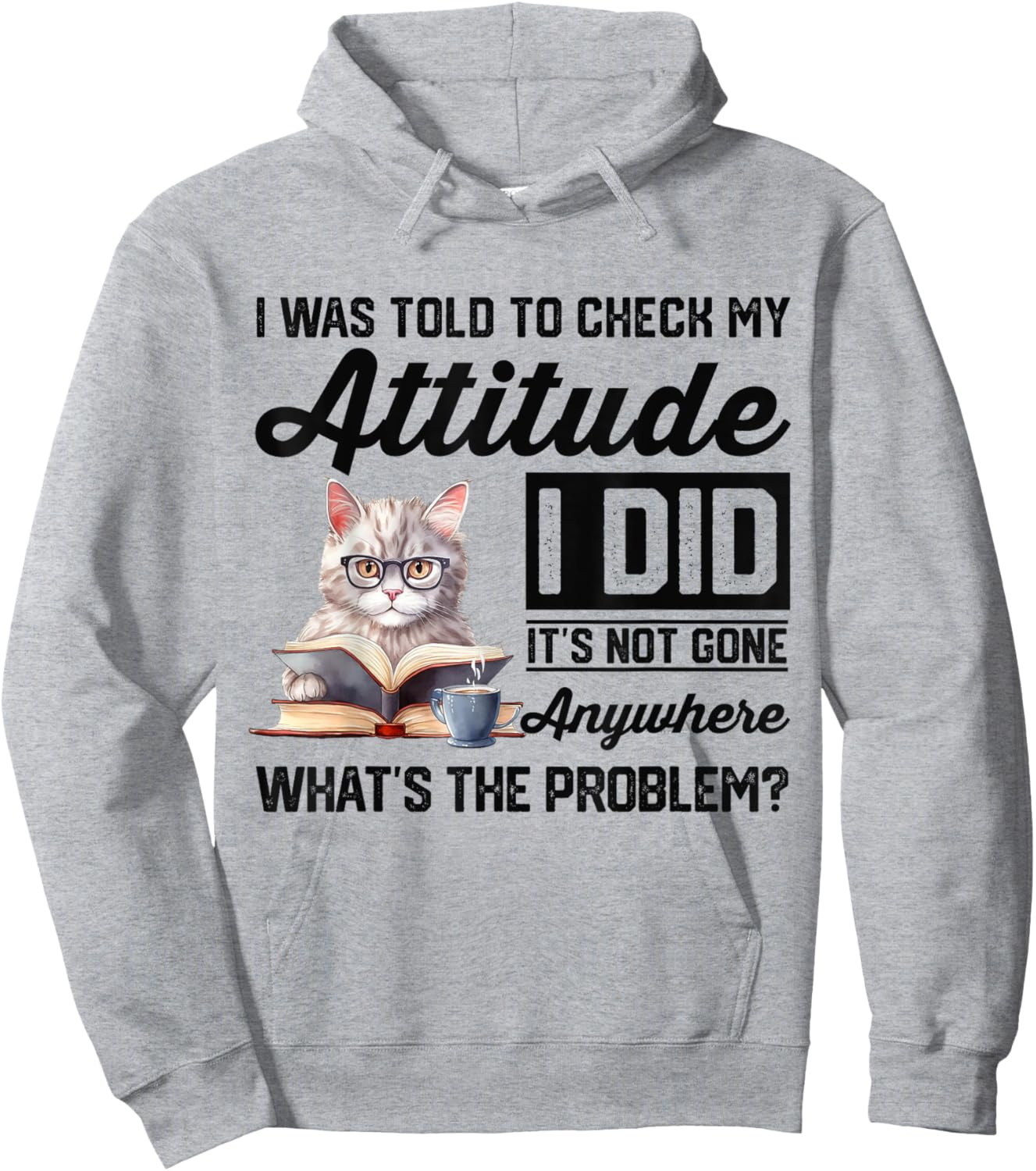 Funny Cat I Was Told To Check My Attitude | Cat Humor Hoodie - Hoodie | Ash