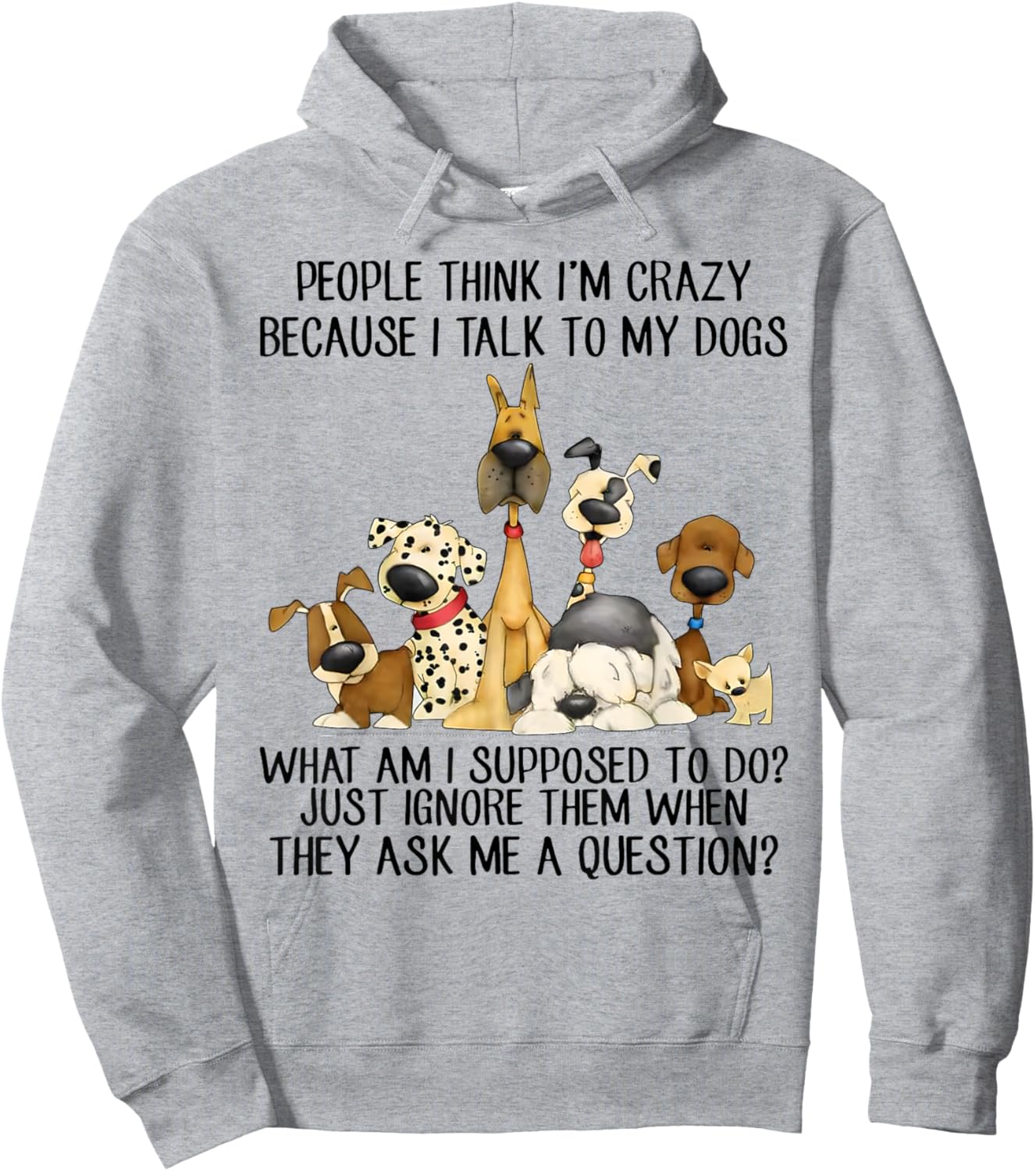 People Think I'm Crazy Because I Talk To My Dogs Hoodie - Hoodie | Ash