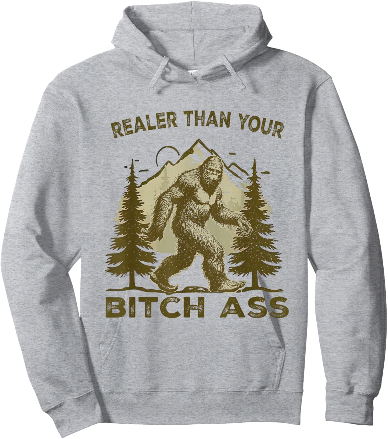 Funny Joke shirt Bigfoot Realer Than Your Bitch Ass Sasquatch Hoodie - Hoodie | Ash