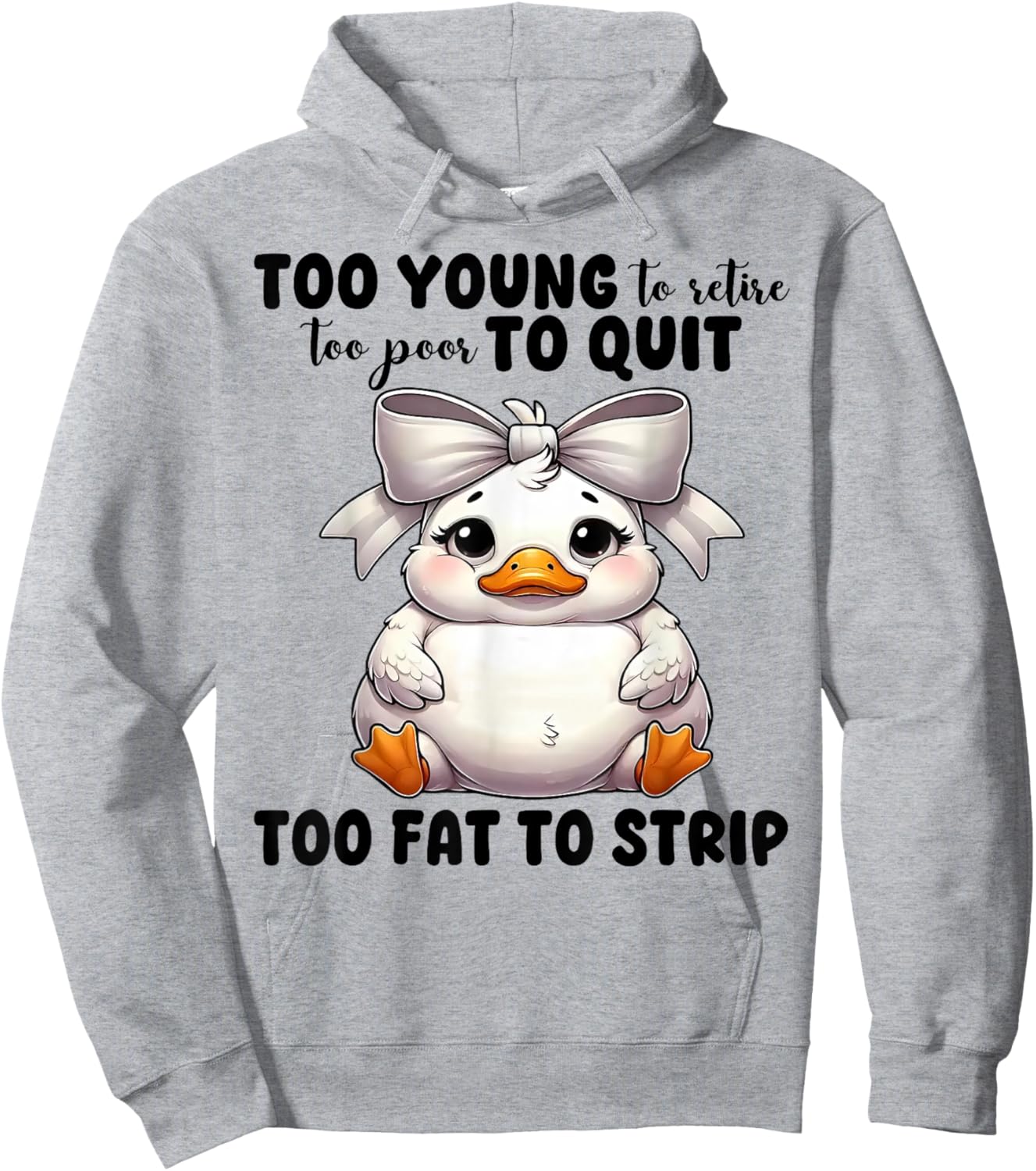 Duck Too Young To Retire Too Poor To Quit Too Fat To Strip Hoodie - Hoodie | Ash