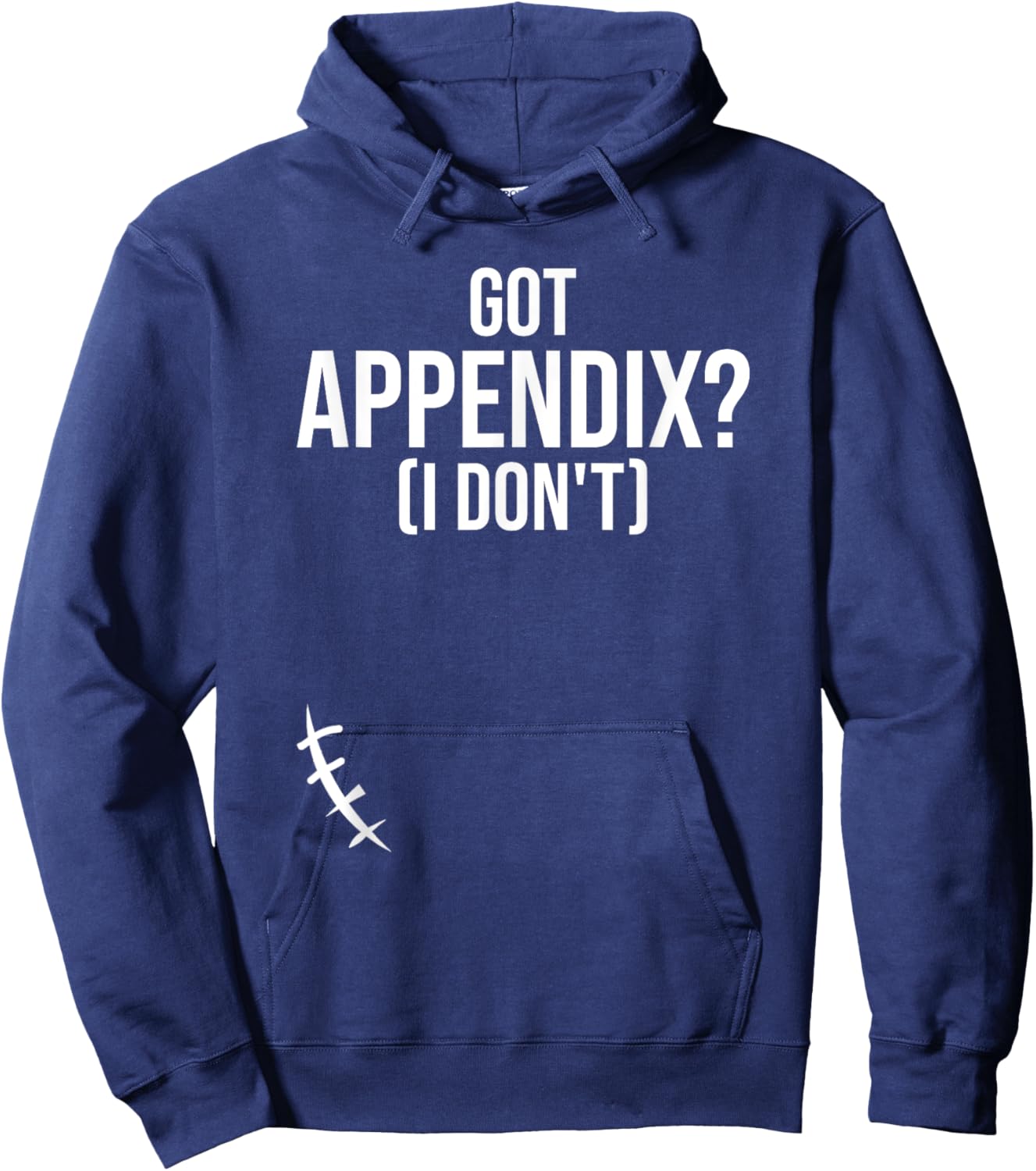 Got Appendix I Don't Appendectomy Appendix Appendicitis Hoodie - Hoodie | Navy